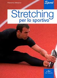 Stretching per lo sportivo - Massimo Messina - Libro De Vecchi 2011, Indispensabili Tempo libero | Libraccio.it