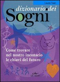 Dizionario dei sogni. Come trovare nel nostro inconscio le chiavi del futuro - Laura Tuan - Libro De Vecchi 2011 | Libraccio.it