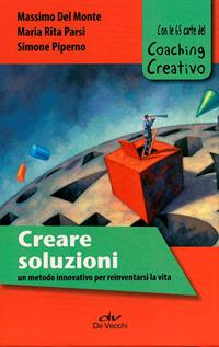 Creare soluzioni. Un metodo innovativo per reinventarsi la vita. Con le 65 carte del Coaching Creativo - Massimo Del Monte, Maria Rita Parsi, Simone Piperno - Libro De Vecchi 2011, Self Coaching Box | Libraccio.it