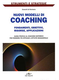 Nuovi modelli di coaching. Fondamenti, obiettivi, risorse, applicazioni  - Libro De Vecchi 2012, Strumenti e strategie | Libraccio.it