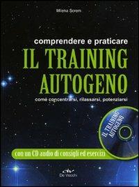 Comprendere e praticare il training autogeno. Come concentrarsi, rilassarsi, potenziarsi. Con CD Audio - Milena Screm - Libro De Vecchi 2012, Parapsicologia | Libraccio.it