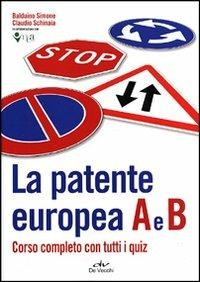 La patente europea A e B. Corso completo con tutti i quiz - Simone Balduino, Claudio Schinaia - Libro De Vecchi 2012, Indispensabili Tempo libero | Libraccio.it