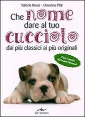 Che nome dare al tuo cucciolo dai più classici ai più originali. Con i nomi dei cani famosi