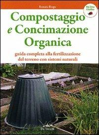 Compostaggio e concimazione organica. Guida completa alla fertilizzazione del terreno con sistemi naturali - Renata Rogo - Libro De Vecchi 2012, Bio Orto Giardino | Libraccio.it