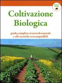 Coltivazione biologica. Guida completa  - Libro De Vecchi 2012, Bio Orto Giardino | Libraccio.it