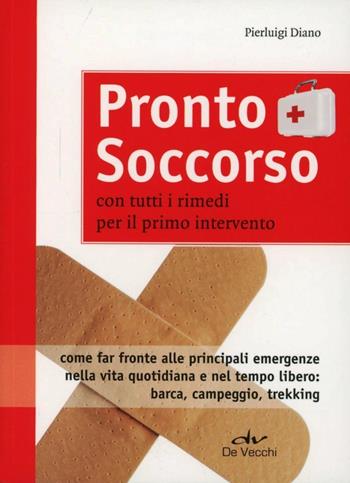 Pronto soccorso. Con tutti i rimedi per il primo intervento - Pierluigi Diano - Libro De Vecchi 2012, Indispensabili Tempo libero | Libraccio.it