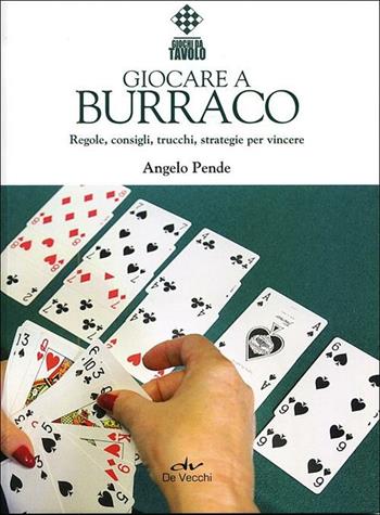 Giocare a burraco. Regole, consigli, trucchi, strategie per vincere - Angelo Pende - Libro De Vecchi 2012, Indispensabili Tempo libero | Libraccio.it