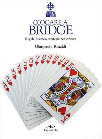Giocare a bridge. Regole, tecnica, strategie per vincere - Gianpaolo Rinaldi - Libro De Vecchi 2012, Indispensabili Tempo libero | Libraccio.it