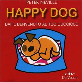 Happy dog. Dai il benvenuto al tuo cucciolo. Con gadget - Peter Neville - Libro De Vecchi 2012, Fun Box | Libraccio.it