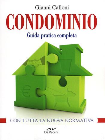 Condominio. Guida pratica completa - Gianni Calloni - Libro De Vecchi 2013, L' avvocato risponde | Libraccio.it