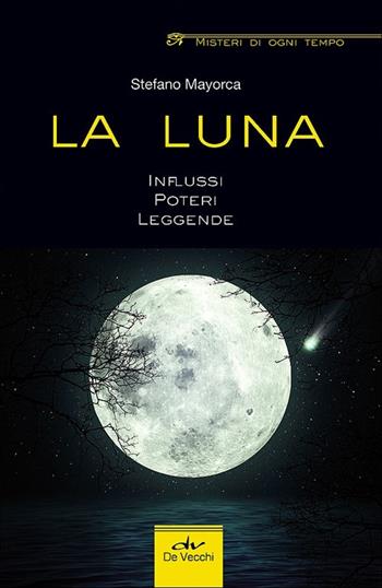 La luna. Influssi, poteri, leggende - Stefano Mayorca - Libro De Vecchi 2013, Misteri di ogni tempo | Libraccio.it
