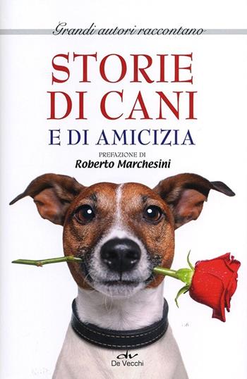Storie di cani e di amicizia  - Libro De Vecchi 2013, Animali | Libraccio.it