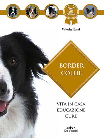 Border collie - Valeria Rossi - Libro De Vecchi 2014, Cani di razza | Libraccio.it