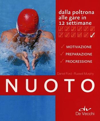Nuoto. Dalla poltrona alle gare in 12 settimane - Daniel Ford, Russell Murphy - Libro De Vecchi 2014 | Libraccio.it