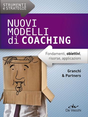 Nuovi modelli di coaching. Fondamenti, obiettivi, risorse, applicazioni  - Libro De Vecchi 2014, Strumenti e strategie | Libraccio.it