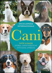 Cani. Enciclopedia internazionale  - Libro De Vecchi 2014, Cani. Le enciclopedie | Libraccio.it