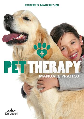 Pet therapy. Manuale pratico - Roberto Marchesini - Libro De Vecchi 2015 | Libraccio.it