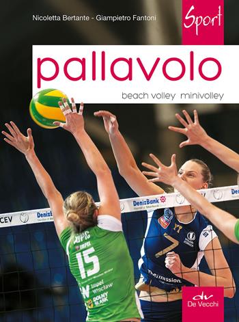 Pallavolo. Beach volley, minivolley - Nicoletta Bertante, Giampietro Fantoni - Libro De Vecchi 2015, Sport | Libraccio.it
