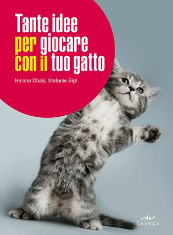 Tante idee per giocare con il tuo gatto - Helena Dbaly, Stefanie Sigl - Libro De Vecchi 2015, Animali | Libraccio.it