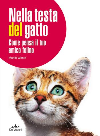 Nella testa del gatto. Come pensa il tuo amico felino - Marlitt Wendt - Libro De Vecchi 2015, Animali | Libraccio.it