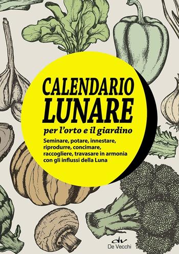 Il calendario lunare per l'orto e il giardino. Con gadget  - Libro De Vecchi 2016, Bio Orto Giardino | Libraccio.it