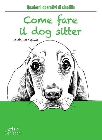 Come fare il dog sitter  - Libro De Vecchi 2016, Quaderni operativi di cinofilia | Libraccio.it