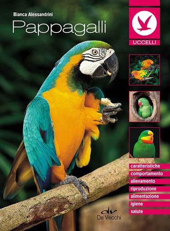 Pappagalli - Bianca Alessandrini - Libro De Vecchi 2016, Ornitologia | Libraccio.it