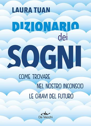 Dizionario dei sogni. Come trovare nel nostro inconscio le chiavi del futuro - Laura Tuan - Libro De Vecchi 2016, Esoterismo Divinazione | Libraccio.it