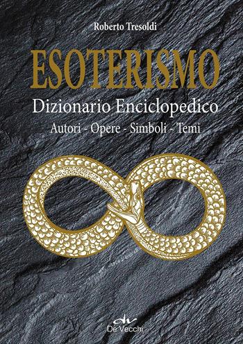 Esoterismo. Dizionario enciclopedico. Autori, opere, simboli, temi - Roberto Tresoldi - Libro De Vecchi 2016, Misteri di ogni tempo | Libraccio.it