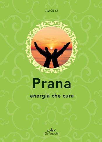 Prana. Energia che cura - Alice Ki - Libro De Vecchi 2017, Next age | Libraccio.it