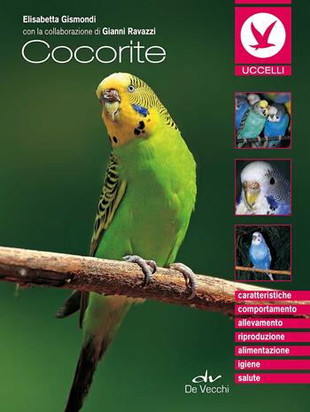 Le cocorite - Elisabetta Gismondi - Libro De Vecchi 2017 | Libraccio.it