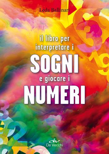 Il libro per interpretare i sogni e giocare i numeri - Leda Ballinari - Libro De Vecchi 2018, Astrologia | Libraccio.it