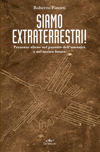 Siamo extraterrestri! Presenze aliene nel passato dell'umanità e nel nostro futuro - Roberto Pinotti - Libro De Vecchi 2018, Astrologia | Libraccio.it