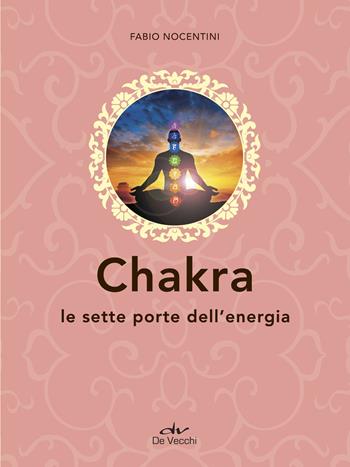 Chakra. Le sette porte dell'energia - Fabio Nocentini - Libro De Vecchi 2018, Next age | Libraccio.it