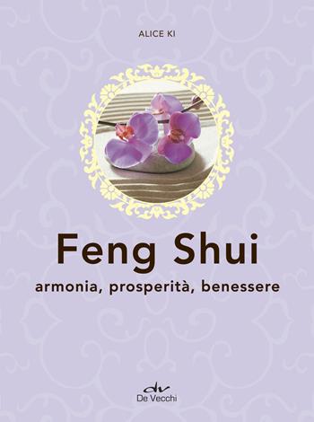 Feng shui. Armonia, prosperità, benessere - Alice Ki - Libro De Vecchi 2018, Next age | Libraccio.it