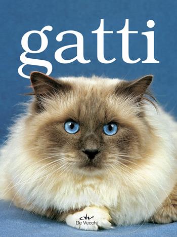 Gatti  - Libro De Vecchi 2018, Tutti i gatti del mondo | Libraccio.it