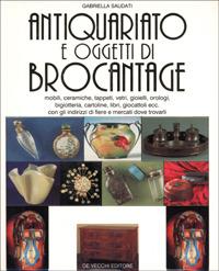 Antiquariato e oggetti di brocantage - Gabriella Saudati - Libro De Vecchi | Libraccio.it