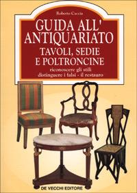 Guida all'antiquariato. Tavoli, sedie e poltroncine - Roberto Caccia - Libro De Vecchi 1995 | Libraccio.it