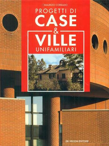 Progetti di case & ville unifamiliari - Maurizio Corrado - Libro De Vecchi | Libraccio.it