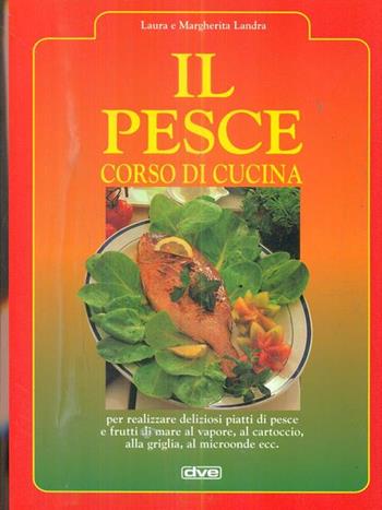 Il pesce. Corso di cucina - Laura Landra, Margherita Landra - Libro De Vecchi 1996 | Libraccio.it