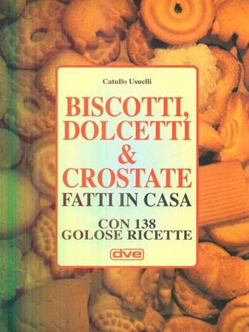 Biscotti, dolcetti & crostate fatti in casa - Catullo Usuelli - Libro De Vecchi 1996 | Libraccio.it