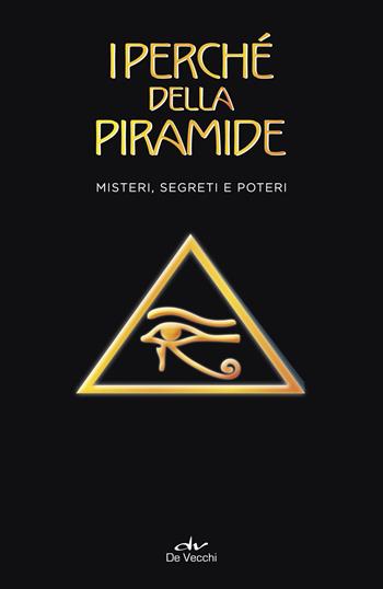 I perché della piramide. Misteri, segreti e poteri - Nicola Douglas Vigoleno - Libro De Vecchi 2018, Misteri di ogni tempo | Libraccio.it