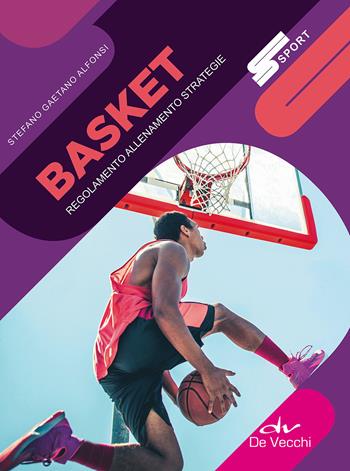 Basket. Regolamento allenamento strategie - Stefano Gaetano Alfonsi - Libro De Vecchi 2018, Sport | Libraccio.it