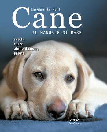 Cane. Il manuale di base - Margherita Neri - Libro De Vecchi 2018, Cani | Libraccio.it