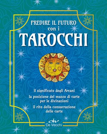 Predire il futuro con i Tarocchi. Il significato, gli schemi per la divinazione, la consacrazione delle carte. Con 22 Carte - Costantina Fiorini, Marcella Brancaforte - Libro De Vecchi 2018, Astrologia | Libraccio.it