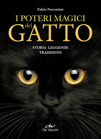 I poteri magici del gatto. Storia, leggende, tradizioni - Fabio Nocentini - Libro De Vecchi 2018, Astrologia | Libraccio.it