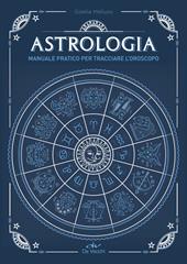 Astrologia. Manuale pratico per tracciare l'oroscopo