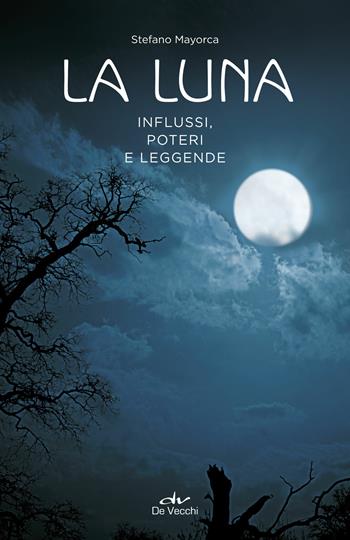 La luna. Influssi, poteri, leggende - Stefano Mayorca - Libro De Vecchi 2018, Astrologia | Libraccio.it