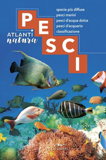 Pesci. Specie più diffuse, pesci marini, pesci d'acqua dolce, pesci d'acquario, classificazione - Cesare Conci, Menico Torchio - Libro De Vecchi 2018, Atlanti natura | Libraccio.it