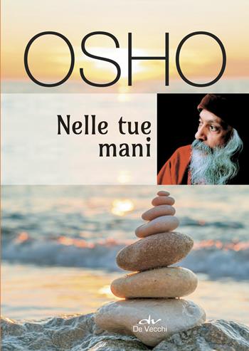 Nelle tue mani - Osho - Libro De Vecchi 2018, Next age | Libraccio.it